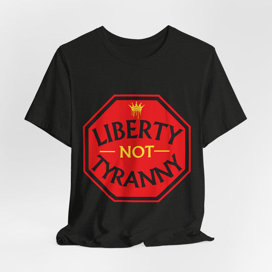 Liberty Not Tyranny T-Shirt — No Kings Political Freedom Tee
